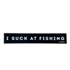 "I Suck at Fishing" Sticker